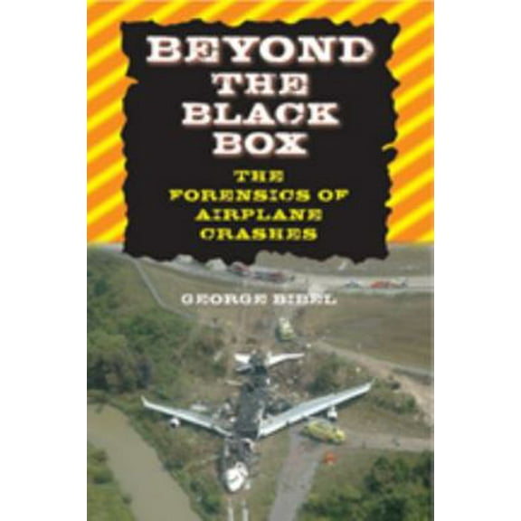 Pre-Owned Beyond the Black Box: The Forensics of Airplane Crashes (Hardcover) 0801886317 9780801886317