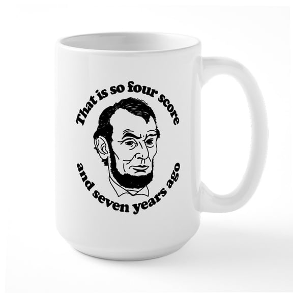 CafePress - That Is So Four Score And - 15 oz Ceramic Large White Nolvety Mug