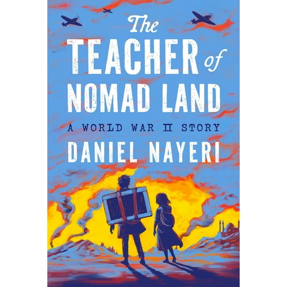 The Teacher of Nomad Land: A World War II Story, (Hardcover)