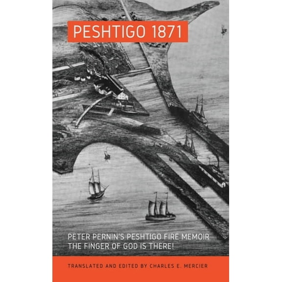 Peshtigo 1871: Peter Pernin's Peshtigo Fire Memoir The Finger of God Is There!, (Hardcover)