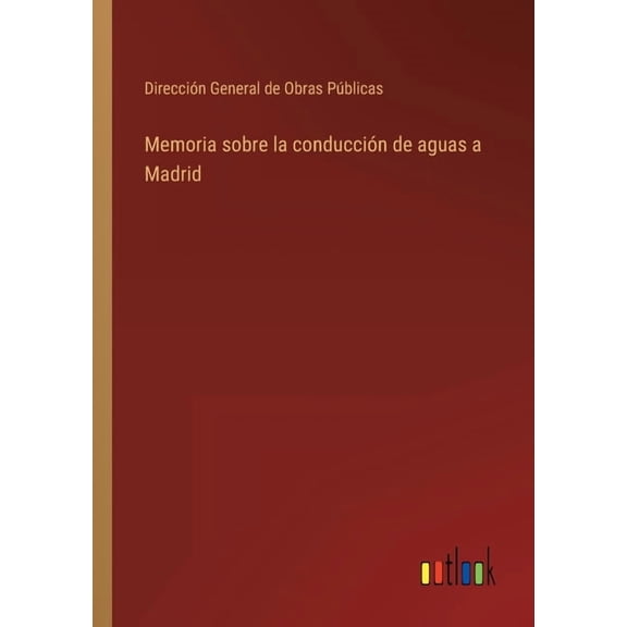 Memoria sobre la conducción de aguas a Madrid (Paperback)