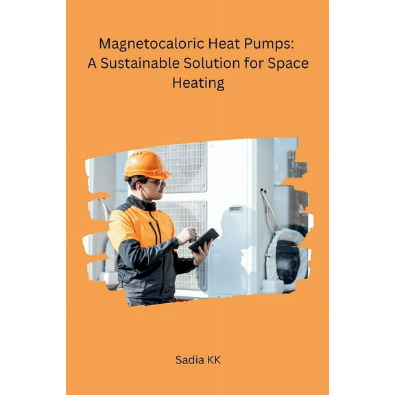 Magnetocaloric Heat Pumps: A Sustainable Solution for Space Heating, (Paperback)