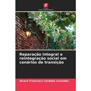 Reparao integral e reintegrao social em cenrios de transio (Paperback)