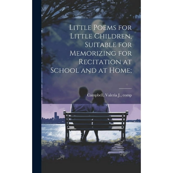 Little Poems for Little Children, Suitable for Memorizing for Recitation at School and at Home;, (Hardcover)