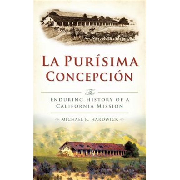 La Purisima Concepcion: The Enduring History of a California Mission (Hardcover)