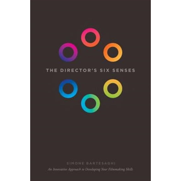 Pre-Owned The Director's Six Senses: An Innovative Approach to Developing Your Filmmaking Skills (Paperback) 1615932348 9781615932344