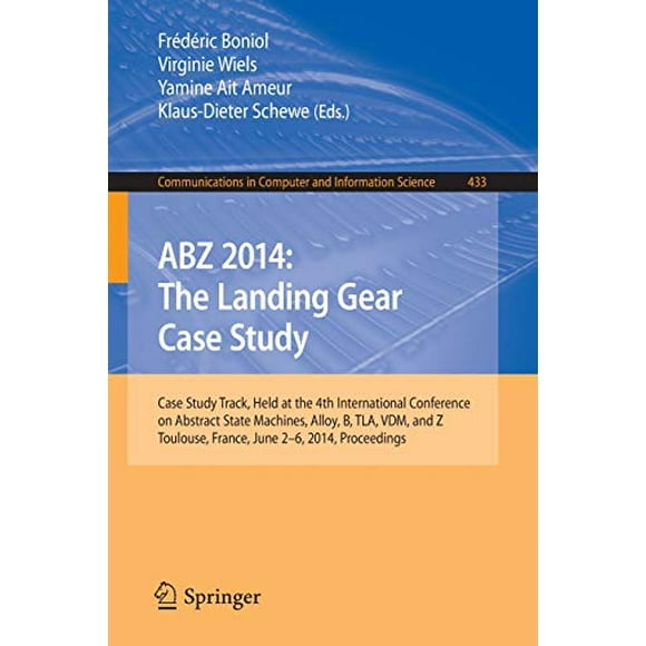 ABZ 2014: l'Étude de Cas de Train d'Atterrissage: Piste d'Étude de Cas, Tenue à la 4ème Conférence Internationale sur les Machines d'État Abstraites, Alliage, B, TLA, VDM, et... en Informatique et Sciences de l'Information)