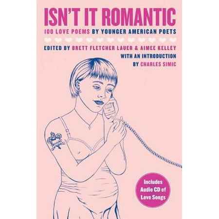 Isn't It Romantic : 100 Love Poems by Younger American