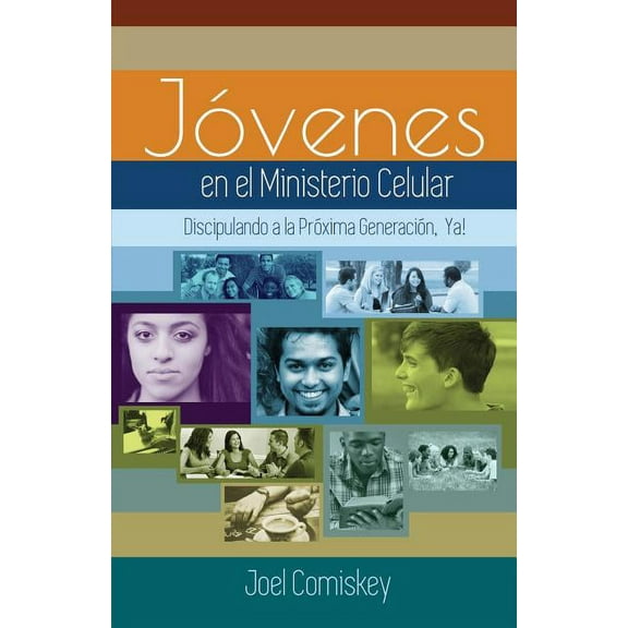 Los JÃ³venes en el Ministerio Celular: Discipulando a la PrÃ³xima GeneraciÃ³n, Â¡Ya!, (Paperback)