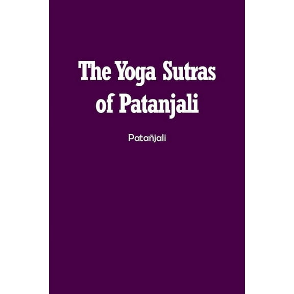 The Yoga Sutras of Patanjali: The Book of the Spiritual Man, (Paperback)