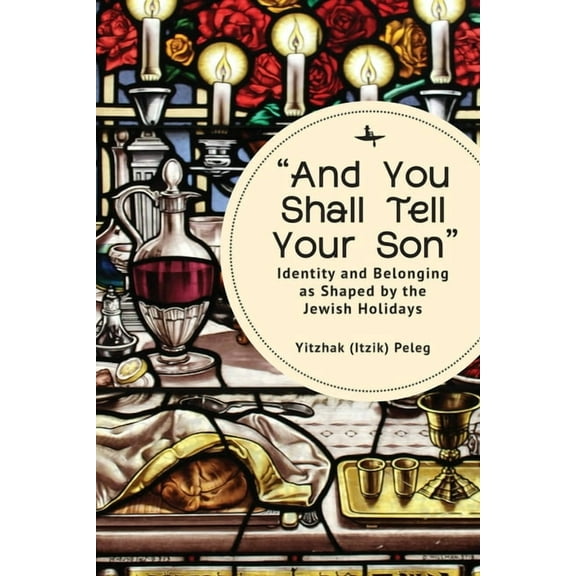 "And You Shall Tell Your Son": Identity and Belonging as Shaped by the Jewish Holidays, (Hardcover)