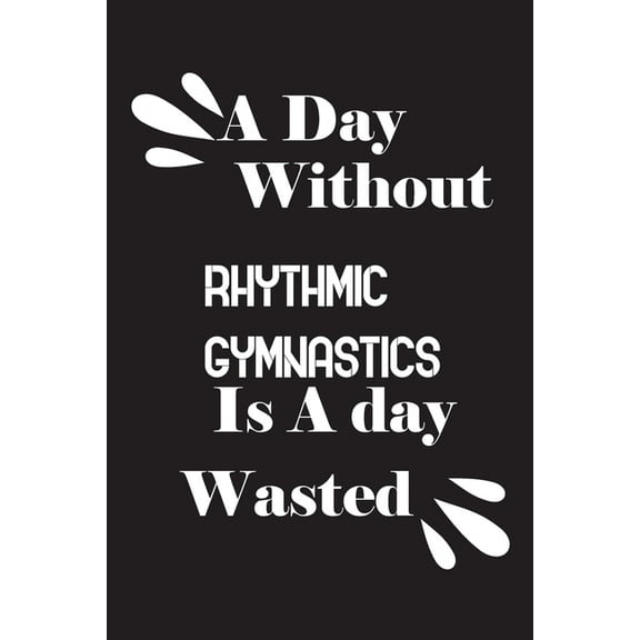 A day without rhythmic gymnastics is a day wasted (Paperback)