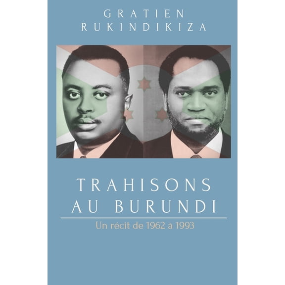 Trahisons Au Burundi: de 1962 a 1993, (Paperback)