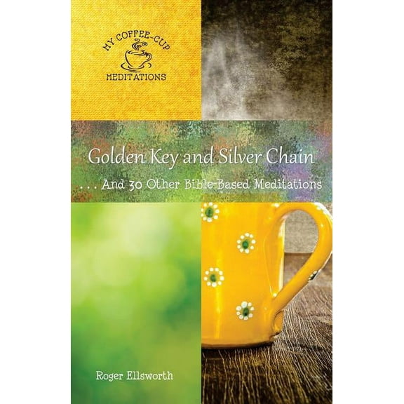 My Coffee-Cup Meditations Golden Key and Silver Chain: ... And 30 Other Bible-Based Meditations, Book 12, (Paperback)