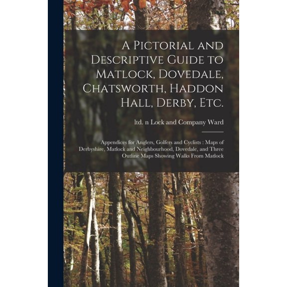 A Pictorial and Descriptive Guide to Matlock, Dovedale, Chatsworth, Haddon Hall, Derby, Etc. (Paperback)