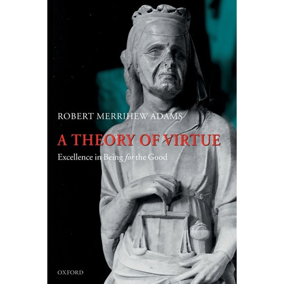 A Theory of Virtue: Excellence in Being for the Good, (Paperback)