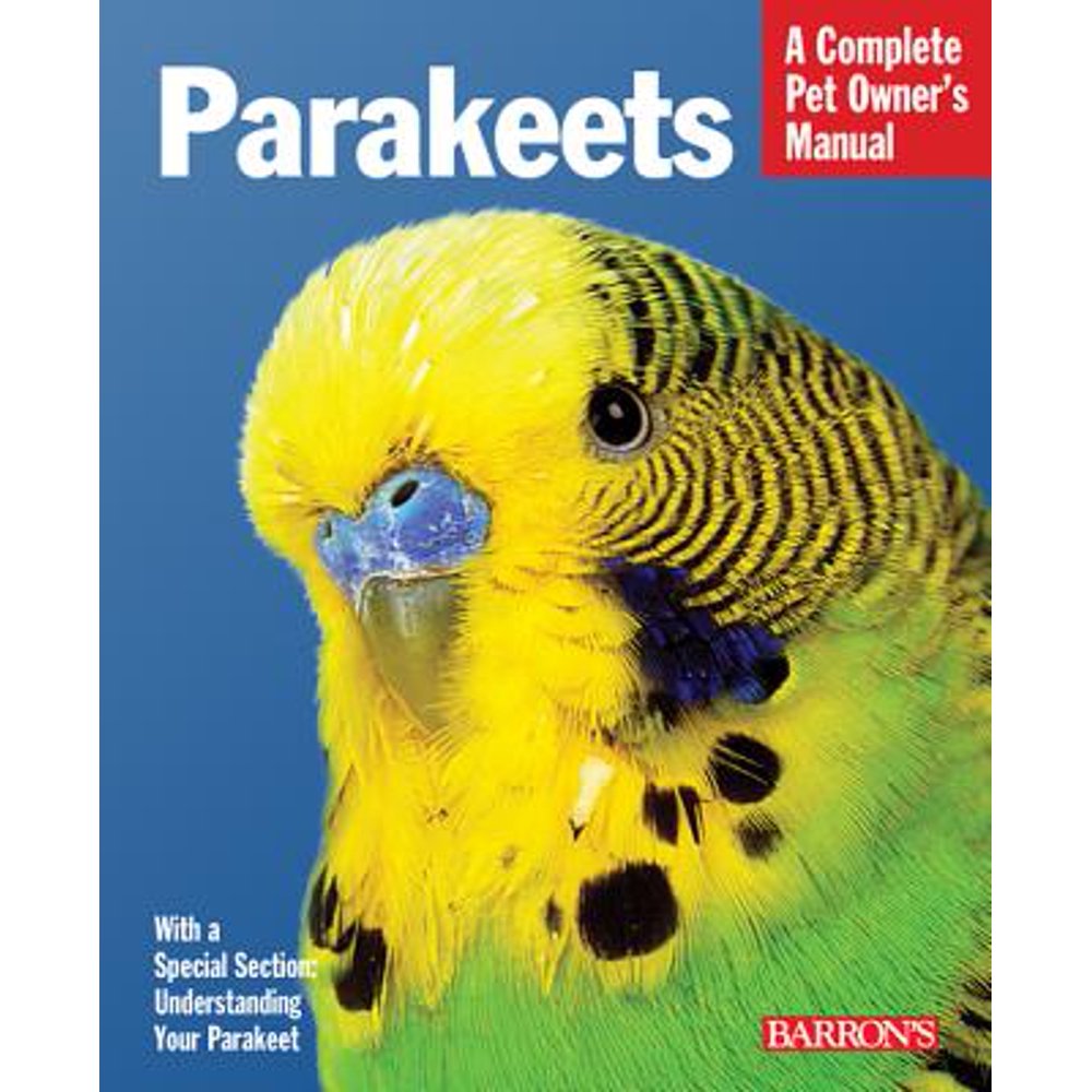 Parakeets Everything about Selection, Care, Nutrition, Behavior, and