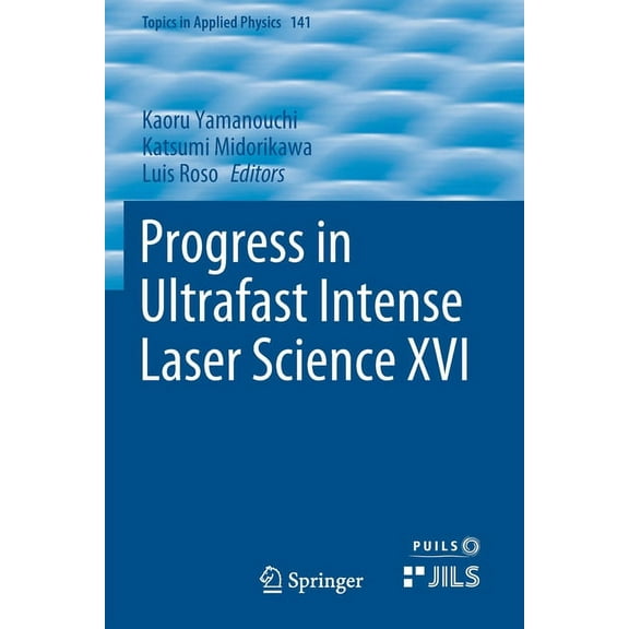 Topics in Applied Physics Progress in Ultrafast Intense Laser Science XVI, Book 141, (Paperback)