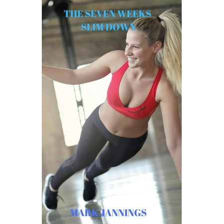 The 7 Weeks Slim Down - eBook (Best Way To Slim Down In A Week)