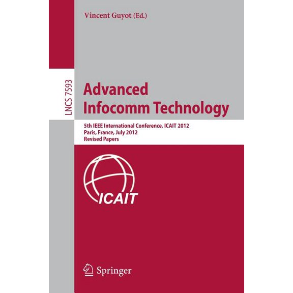 Advanced Infocomm Technology: 5th IEEE International Conference, Icait 2012, Paris, France, July 25-27, 2012, Revised Se, (Paperback)