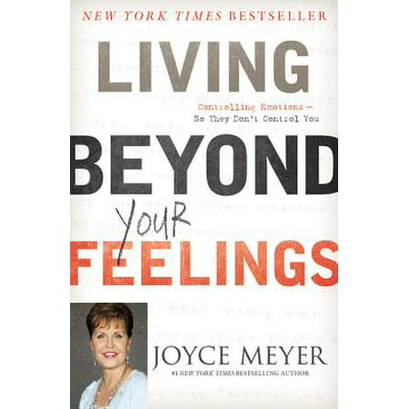 Living Beyond Your Feelings : Controlling Emotions So They Don't Control (Best Way To Express Your Feelings)