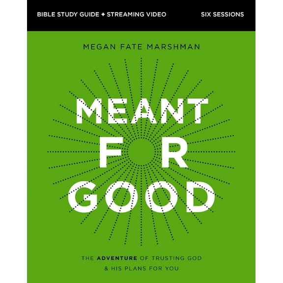 Meant for Good Bible Study Guide Plus Streaming Video, Updated Edition: The Adventure of Trusting God and His Plans for , (Paperback)