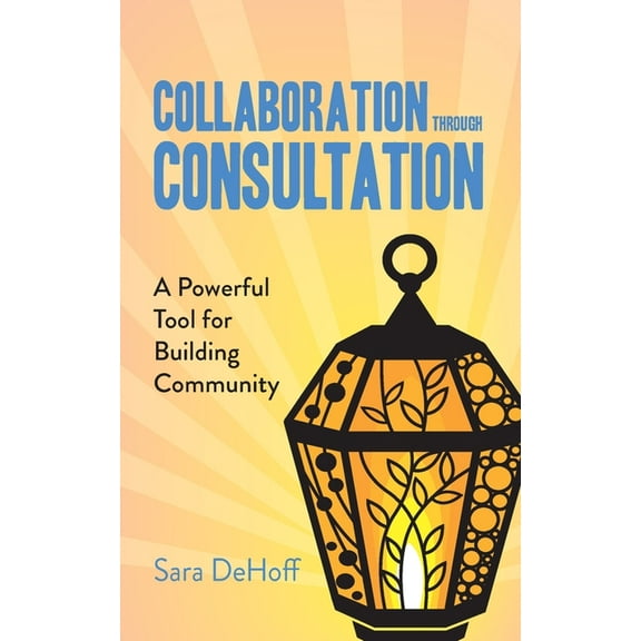 Collaboration through Consultation: A Powerful Tool for Building Community, (Paperback)