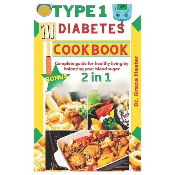 type 1 diabetes cookbook: Complete guide for healthy living by balancing your blood sugar (Paperback)