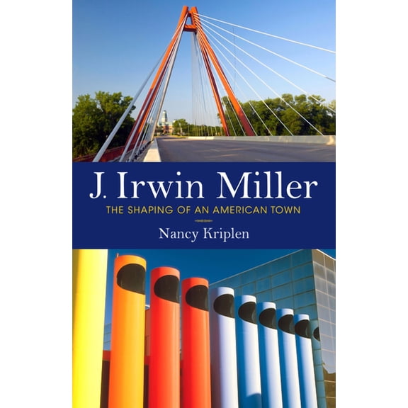 J. Irwin Miller: The Shaping of an American Town, (Hardcover)