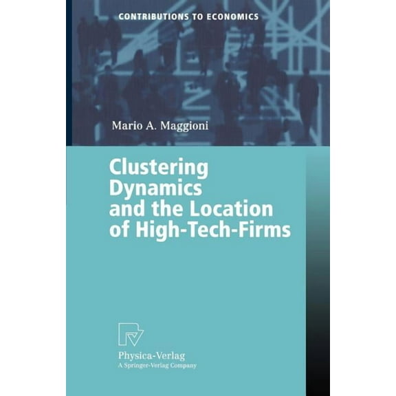Contributions to Economics Clustering Dynamics and the Location of High-Tech-Firms, (Paperback)