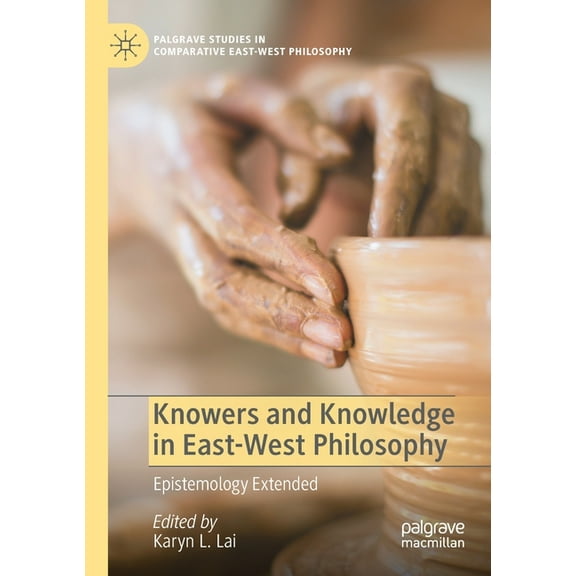 Palgrave Studies in Comparative East-Wes Knowers and Knowledge in East-West Philosophy: Epistemology Extended, (Paperback)