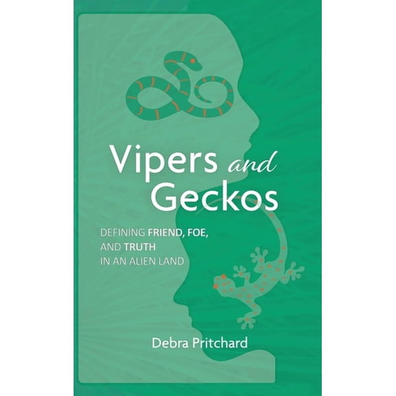 Vipers and Geckos - Defining Friend, Foe, and Truth in an Alien Land, (Hardcover)