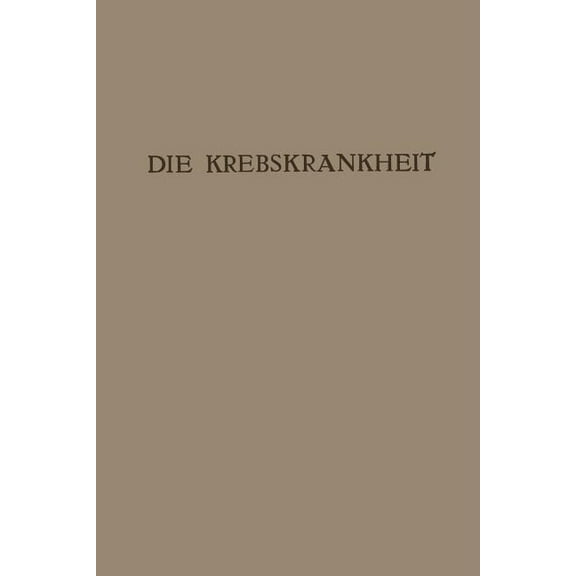 Die Krebskrankheit: Ein Zyklus Von Vorträgen, (Paperback)