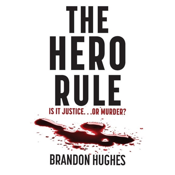 The Hero Rule: Is It Justice...Or Murder, (Paperback)