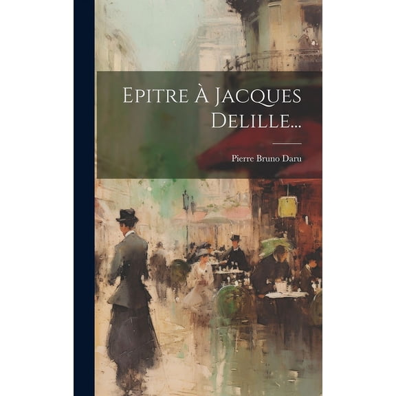 Epitre À Jacques Delille... (Hardcover)
