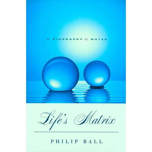 Life's Matrix : A Biography of Water (Edition 1) (Paperback)