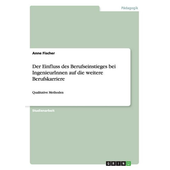 Der Einfluss des Berufseinstieges bei IngenieurInnen auf die weitere Berufskarriere (Paperback)