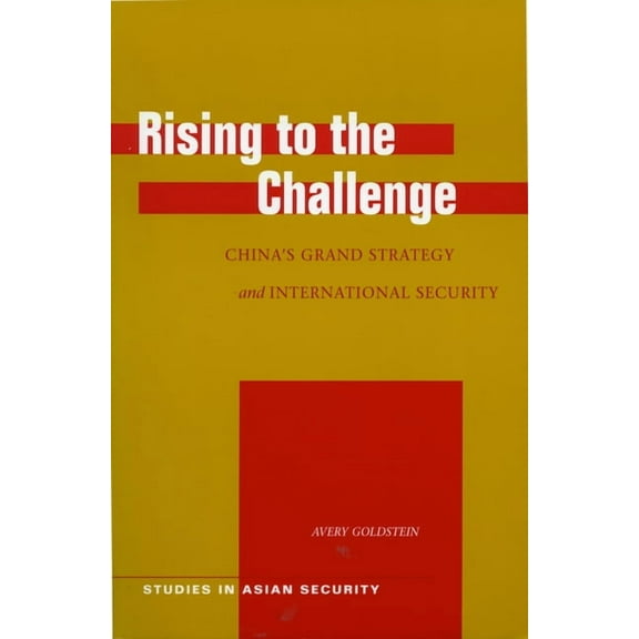 Studies in Asian Security: Rising to the Challenge : China’s Grand Strategy and International Security (Paperback)
