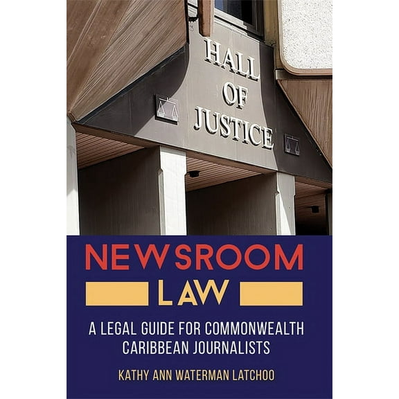 Newsroom Law: A Legal Guide for Commonwealth Caribbean Journalists, (Paperback)