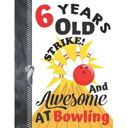 6 Years Old And Awesome At Bowling....Strike!: Doodling & Drawing Art Book Bowling League Sketchbook For Boys and Girls