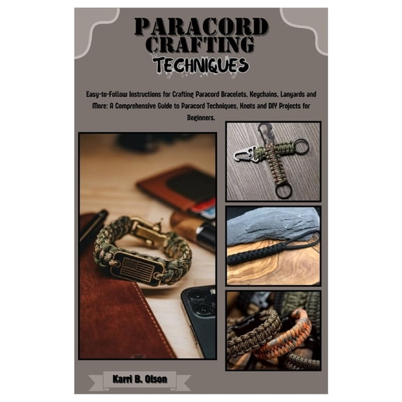 Paracord Crafting Techniques: Easy-to-Follow Instructions for Crafting Paracord Bracelets, Keychains, Lanyards & Mor, (Paperback)
