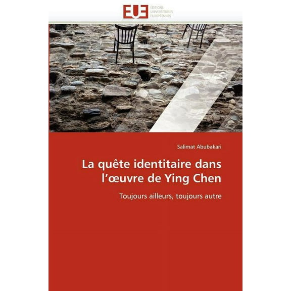 La Quï¿½te Identitaire Dans L'' Uvre de Ying Chen