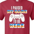 thumbnail image 4 of Inktastic I Paused My Game to Be Here T-Shirt, 4 of 5