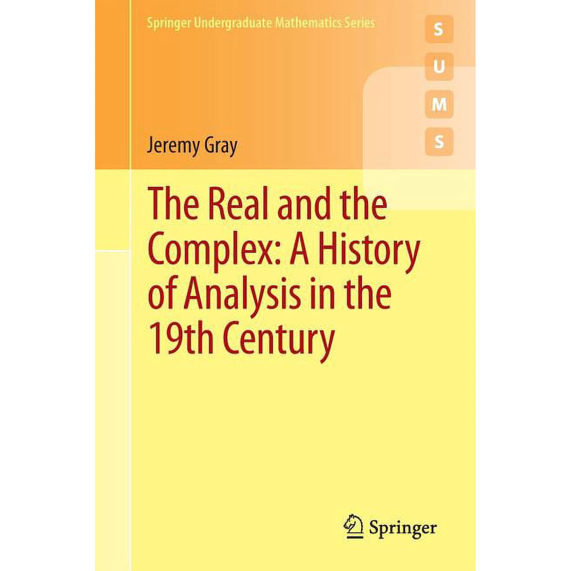 Springer Undergraduate Mathematics The Real and the Complex: A History of Analysis in the 19th Century, (Paperback)