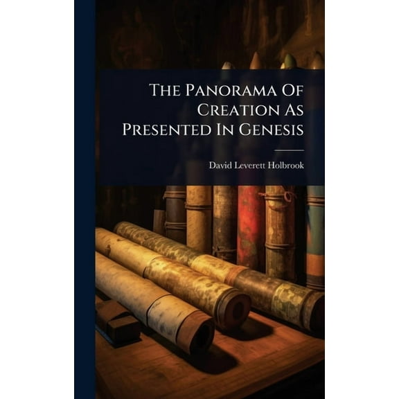The Panorama Of Creation As Presented In Genesis, (Hardcover)