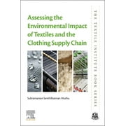 SUBRAMANIAN SENTHILKANNAN MUTHU Textile Institute Book Assessing the Environmental Impact of Textiles and the Clothing Supply Chain, (Paperback)