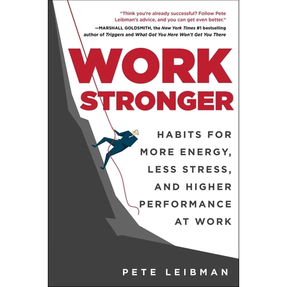 Work Stronger: Habits for More Energy, Less Stress, and Higher Performance at Work, (Paperback)
