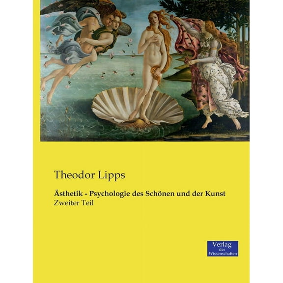 Ãsthetik - Psychologie des SchÃ¶nen und der Kunst: Zweiter Teil, (Paperback)
