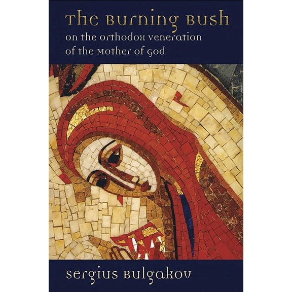 The Burning Bush: On the Orthodox Veneration of the Mother of God, (Paperback)
