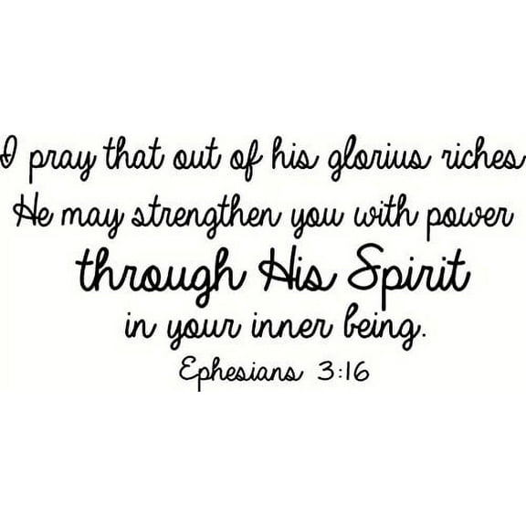 Ephesians 3:16, Vinyl Wall Art, I Pray That Out of His Glorious Riches He May Strengthen You with Power Through His Spirit in Your Inner Being